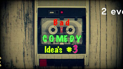 Bad Comedy idea #3