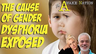 The Awake Nation 07.10.2024 The Cause Of Gender Dysphoria Exposed