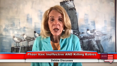 Pfizer Vax: Ineffective AND Killing Babies | Debbie Discusses 8.16.22