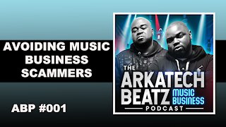 Avoiding Music Business Scammers | The Arkatech Beatz Music Business Podcast Episode #001
