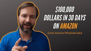 $100,000 Dollars in 30 Days on Amazon & Live Amazon Wholesale Q&A
