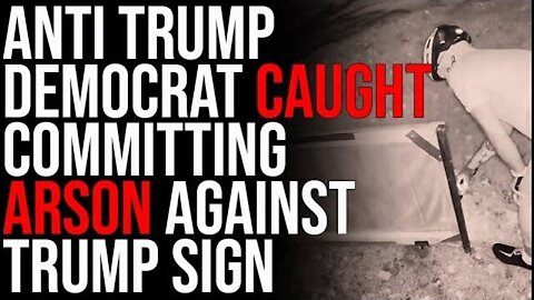 ANTI TRUMP DEMOCRAT CAUGHT COMMITTING ARSON AGAINST TRUMP SIGN, CRIES & ADMITS CRIME TO COPS