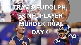 Travis Rudolph, ex nfl player murder trial Day 4