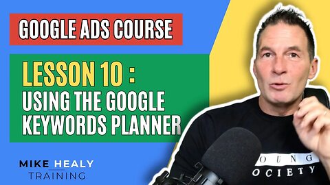 Google Ads Course Lesson 10 How to Use the Google Keywords Planner