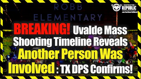 Breaking! Uvalde Mass Shooting Timeline Reveals Another Person Involved : TX DPS Confirms!