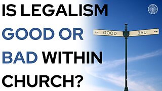 Is legalism good or bad within church?