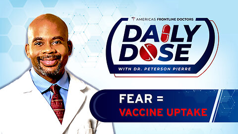 Daily Dose: 'Fear = Vaccine Uptake' with Dr. Peterson Pierre