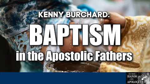 12 Nov 21, Hands on Apologetics: Baptism in the Apostolic Fathers