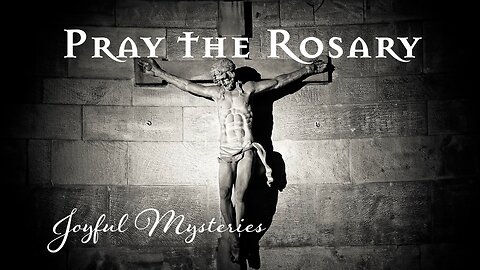 Rosary Monday - Joyful Mysteries of the Rosary