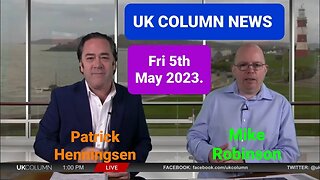 UK Column News - Friday 5th May 2023. (Full Edition).