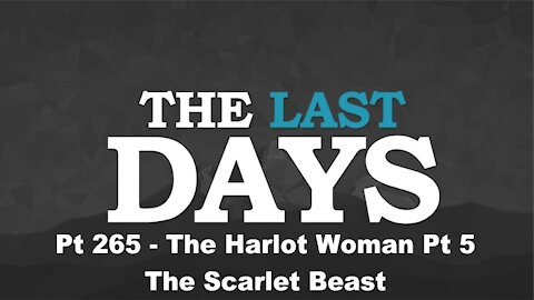 The Harlot Woman Pt 5 - The Scarlet Beast - The Last Days Pt 265