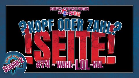 Scheisse Schiessen Podcast #74 - Wahl-LOL-kal/ Kopf oder Zahl? SEITE!