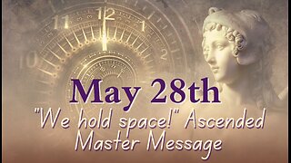 "We Hold Space to Heal Your Karma." Ascended Master's Message; May 28 Guidance