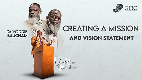Church Planting: Creating A Mission/Vision Statement With Voddie Baucham