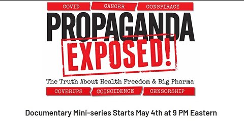 Propaganda EXPOSED! (FREE 8 Part Mini-series) The Truth About Health Freedom & Big Pharma: World Premiere May 4th