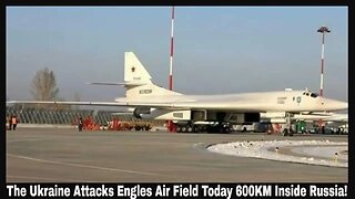 The Ukraine Attacks Engles Air Field Today 600KM Inside Russia!