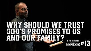 Genesis #13 - Why Should We Trust God's Promises to Us and Our Family?