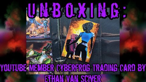 Unboxing: YouTube Channel Member #Cyberfrog Trading Card by Ethan Van Sciver