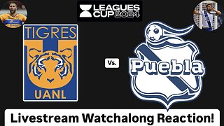 Tigres UANL Vs. Club Puebla Leagues Cup 2024 Group Stage Livestream Watchalong Reaction