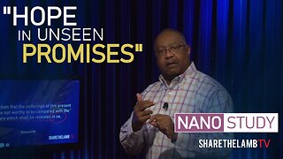 Hope in Unseen Promises | Nano Study | Excerpt From: Hope in Eternal Promises | Share The Lamb TV