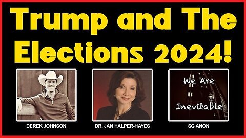 Dr. Jan Halper-Hayes & SG Anon & Derek Johnson - Trump and The Elections 2024!