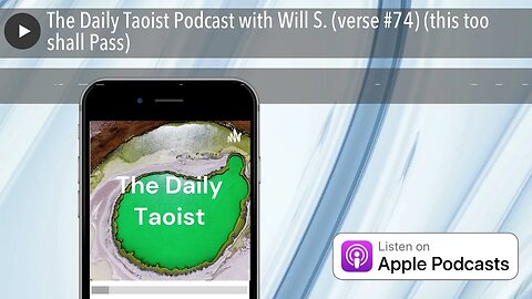 The Daily Taoist Podcast with Will S. (verse #74) (this too shall Pass)
