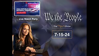 We the People Live Q&A 7-15-24 Watch Party - Republican National Convention - NIGHT 1
