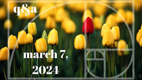 q&a march 7, 2024