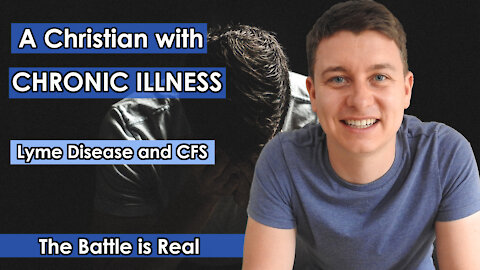 A Christian With Chronic Illness | A Glimpse Into My Life | Lyme Disease and CFS | Christian Video