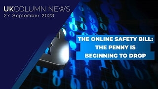 The Online Safety Bill: The Penny Is Beginning To Drop - UK Column News
