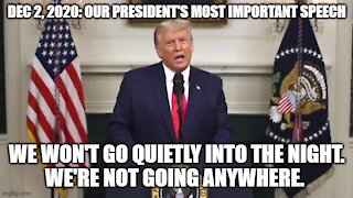 Our Presidents Speech Dec 2, 2020: IT'S 1776 ALL OVER AGAIN.