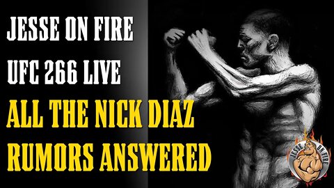 SURPRISE!!! JESSE ON FIRE LIVE UFC 266 - All Nick Diaz Rumors Answered