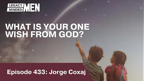 WHAT IS YOUR ONE WISH FROM GOD? | Jorge Coxaj