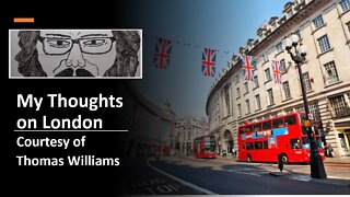 My Thoughts on London (Courtesy of Thomas Williams) [With Bloopers]