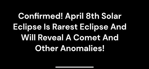 April 8th Solar Eclipse ~ Unusual Comet / Annomalies