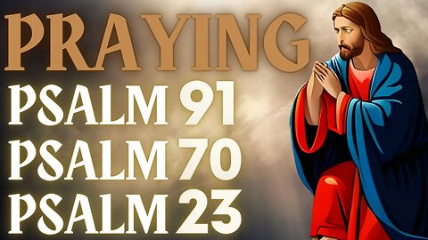3 BEST PRAYERS FOR PROTECTION AGAINST CURSES PLACED ON YOU - PSALM 91, PSALM 70 AND PSALM 23