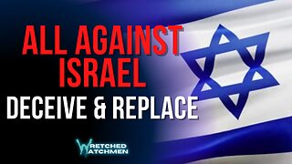 All Against Israel: Deceive & Replace