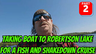 Taking Boat To Robertson Lake For A Fish And Shakedown Cruise Part 2