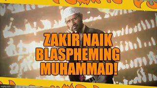 Zakir Naik Blaspheming Muhammad