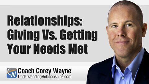 Relationships: Giving Vs. Getting Your Needs Met