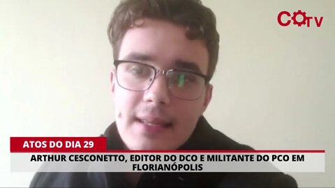 Dia 29: Arthur Cesconetto, editor do DCO e militante do PCO em Florianópolis, convoca para os atos