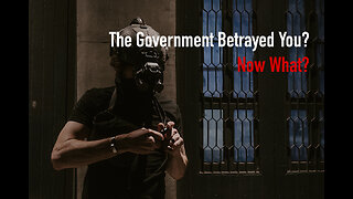 131: Exhortation: The Government Betrayed You, So What?