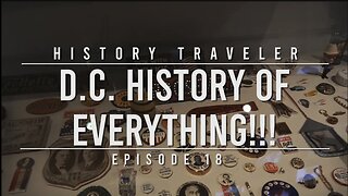 D.C. History of EVERYTHING!!! | History Traveler Episode 18