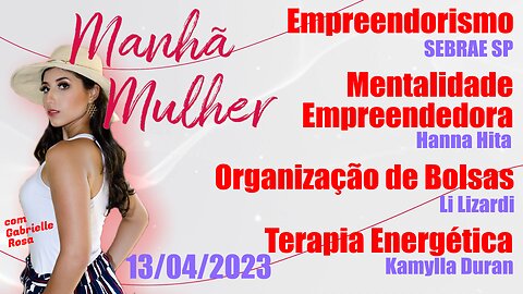 Manhã Mulher - 13/04/2023 - Edição Completa