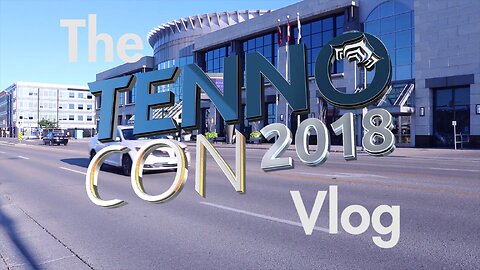 The Tennocon 2018 Vlog