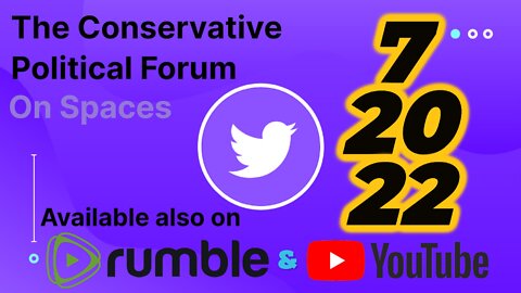 🎙The Conservative Political Forum 🎙 -- 7/20/22