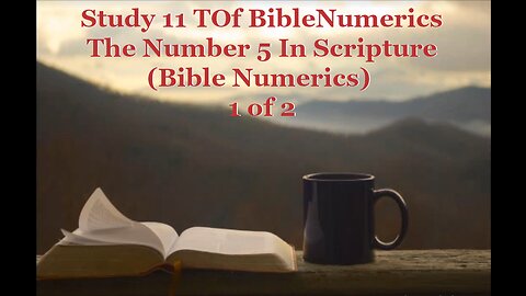 11 The Number 5 In Scripture (Bible Numerics) 1 of 2