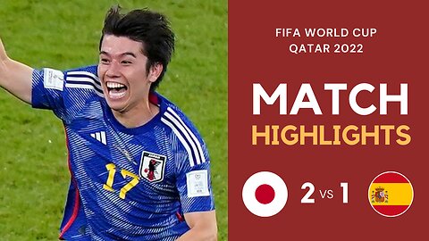 Match Highlights - Japan 2 vs 1 Spain - FIFA World Cup Qatar 2022 | Famous Football