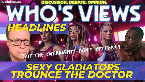 WHO'S VIEWS: HEADLINES SEXY GLADIATORS TROUNCE THE DOCTOR - DOCTOR WHO LIVESTREAM