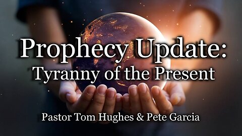 Prophecy Update: Tyranny of the Present